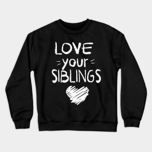 Love your sibling Crewneck Sweatshirt